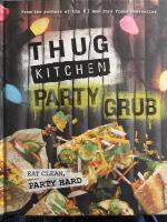 Thug Kitchen Party Grub - Eat Clean, Party Hard