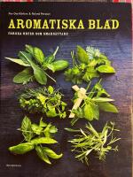 Aromatiska blad : en bok om f&auml;rska &ouml;rter i maten