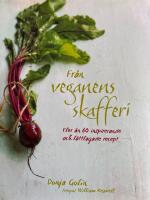 Fr&aring;n veganens skafferi : fler &auml;n 60 inspirerande och l&auml;ttlagade recept
