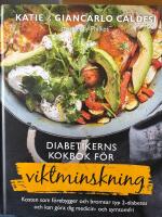 Diabetikerns kokbok f&ouml;r viktminskning : kosten som f&ouml;rebygger och bromsar typ 2-diabetes och kan g&ouml;ra dig medicin- och symtomfri