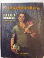 Sten&aring;lderskost : Paleo - kokbok f&ouml;r moderna m&auml;nniskor