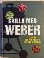 Grilla med Weber fler &auml;n 100 nya recept till din klotgrill