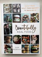 Beautifully real food - guilt-free, meat-free recipes to indulge in