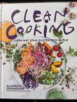 Clean cooking : Laga mat utan gluten och mj&ouml;lk
