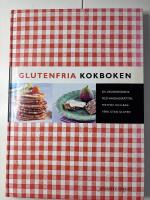 Glutenfria kokboken : [en grundkokbok med vardagsr&auml;tter, festmat och bakverk utan gluten]