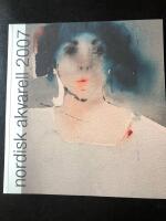 Nordisk akvarell 2007 : katalog till en juryvald akvarellutst&auml;llning : catalogue for a watercolour exhibition selected by a jury : Kulturcentrum i Ronneby 27 jan - 18 mars ...  = 8th International Watercolour Festival : Kulturcentrum in Ronneby, Sweden, 2