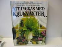Att lyckas med krukv&auml;xter : illustrerad steg f&ouml;r steg