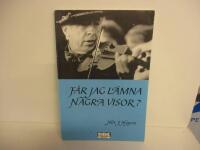 F&aring;r jag l&auml;mna n&aring;gra visor? [Musiktryck] : visor