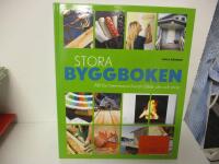 Stora byggboken : allt f&ouml;r hemmasnickaren b&aring;de ute och inne