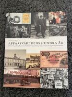 Aff&auml;rsv&auml;rldens hundra &aring;r : en bok om politik, finansmarknader, f&ouml;retag och entrepren&ouml;rer under det tjugonde &aring;rhundradet