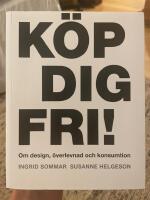 K&ouml;p dig fri! Om design, &ouml;verlevnad och konsumtion
