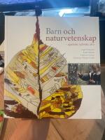 Barn och naturvetenskap - uppt&auml;cka, utforska och l&auml;ra i f&ouml;rskola och skola