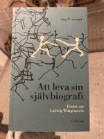 Att leva sin sj&auml;lvbiografi : ess&auml;er om Ludwig Wittgenstein