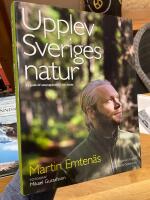 Upplev Sveriges natur : en guide till naturupplevelser i hela landet