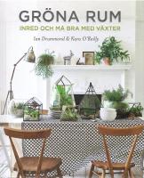 Gr&ouml;na rum : inred och m&aring; bra med v&auml;xter