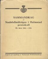Sammandrag av Stadsfullm&auml;ktiges i Halmstad protokoll f&ouml;r &aring;ren 1862 - 1910