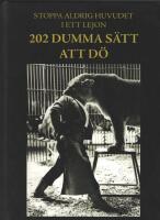 Stoppa aldrig huvudet i ett lejon : 202 dumma s&auml;tt att d&ouml;