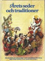 &Aring;rets seder och traditioner : alla v&aring;ra k&auml;nda och ok&auml;nda helger - seder och traditioner f&ouml;rr och nu