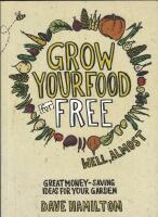 Grow your food for free (well, almost) : great money-saving ideas for your garden