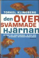 Den &ouml;versv&auml;mmade hj&auml;rnan : en bok om arbetsminne, IQ och den stigande informationsfloden