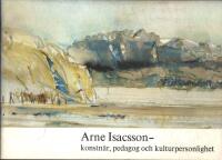 Arne Isacsson - konstn&auml;r, pedagog och kulturpersonlighet