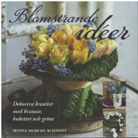 Blomstrande idéer : dekorera kreativt med kransar, buketter och grönt