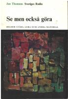 Se men ocks&aring; g&ouml;ra : Bilder i f&auml;rg, lera och andra material