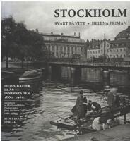 Stockholm svart p&aring; vitt : fotografier fr&aring;n innerstaden 1860-1960