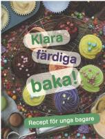 Klara, f&auml;rdiga, baka! : recept f&ouml;r unga bagare