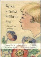 &Auml;nka Fr&auml;nka Fr&ouml;ken Fru : f&ouml;rr och nu i Varberg