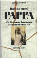 Dansa med pappa : en f&ouml;rlorad barndom, ett &aring;tervunnet liv