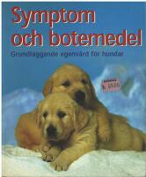 Symptom och botemedel : grundl&auml;ggande egenv&aring;rd f&ouml;r hundar