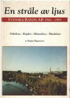 En str&aring;le av ljus - Svenska Rayon AB 1943-1993 : fabriken, bygden, m&auml;nniskor, h&auml;ndelser