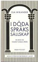 I d&ouml;da spr&aring;ks s&auml;llskap : En bok om v&auml;ldigt gamla spr&aring;k