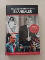 V&auml;rldens st&ouml;rsta politiska skandaler : l&ouml;gner, lustar och statshemligheter