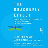 The Dragonfly Effect: Quick, Effective, and Powerful Ways To Use Social Med
