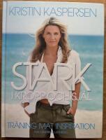 Stark i kropp och sj&auml;l : tr&auml;ning mat inspiration