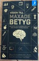 V&auml;gen till maxade betyg : mer fritid och kunskap f&ouml;r livet med effektiv minnestr&auml;ning