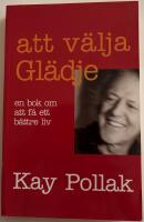 Att v&auml;lja gl&auml;dje : en bok om att f&aring; ett b&auml;ttre liv