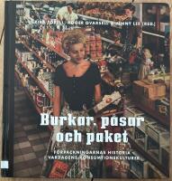 Burkar, p&aring;sar och paket : f&ouml;rpackningarnas historia i vardagens konsumtionskulturer