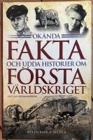 Ok&auml;nda fakta och udda historier om f&ouml;rsta v&auml;rldskriget
