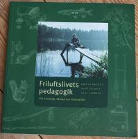 Friluftslivets pedagogik - En milj&ouml;- och utomhuspedagogik f&ouml;r kunskap, k&auml;nsla och livskvalitet