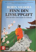 Finn din livsuppgift : med munken som s&aring;lde sin Ferrari