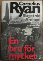 En bro f&ouml;r mycket : Slaget vid Arnhem