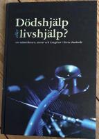 D&ouml;dshj&auml;lp eller livshj&auml;lp? : om m&auml;nniskosyn, ansvar och integritet i livets slutskede