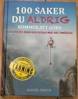 100 saker du aldrig kommer att g&ouml;ra och hur du &auml;nd&aring; kan lyckas med det om&ouml;jliga