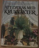 Att lyckas med krukv&auml;xter : illustrerad steg f&ouml;r steg