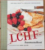 LCHF-husmanskost : den goda v&auml;gen till h&auml;lsa och viktminskning