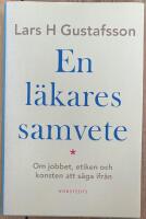 En l&auml;kares samvete : Om jobbet, etiken och konsten att s&auml;ga ifr&aring;n