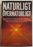 Naturligt - &ouml;vernaturligt - en uppslagsbok om parapsykologi, hypnos, akupunktur, zonterapi, spiritism, exorcism, ockultism, magi, grafologi, UFO-fenomen, meditation, yoga, astrologi